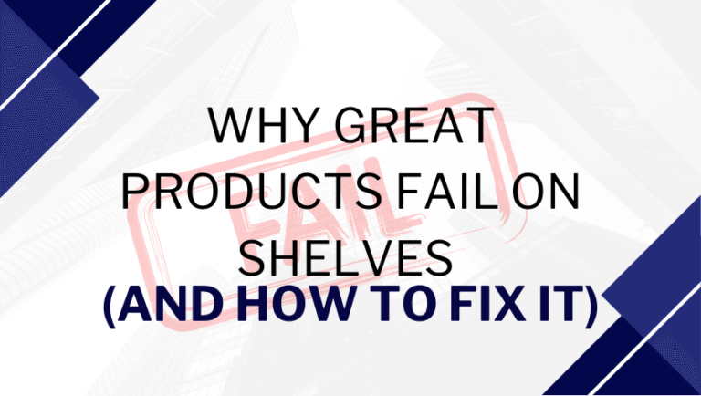 Why Great Products Fail on Shelves (And  It)